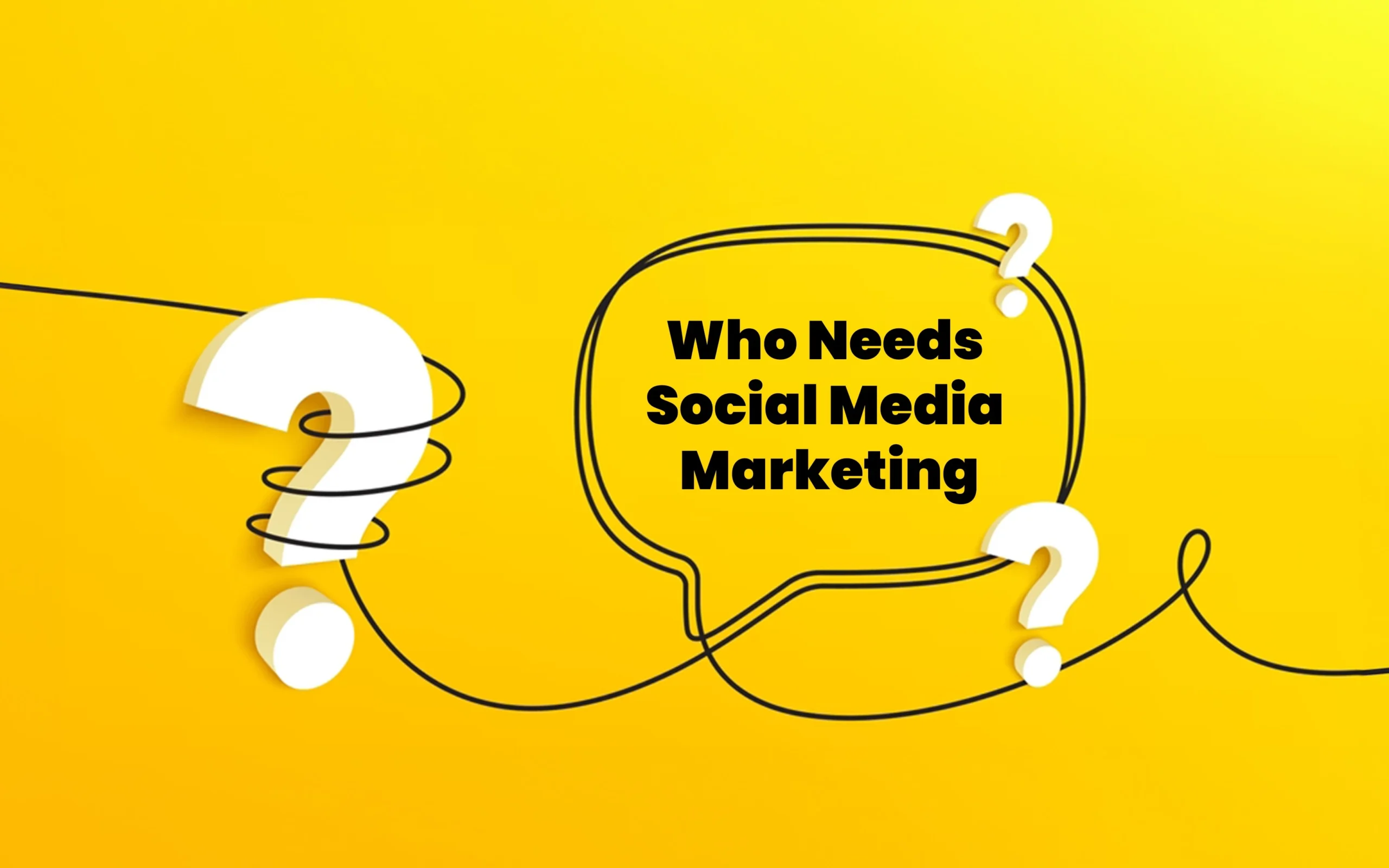 Who Needs Social Media Marketing? Uncover the Truth!